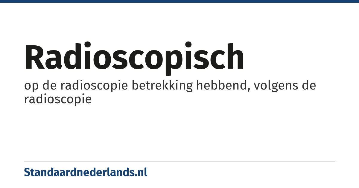 radioscopisch: op de radioscopie betrekking hebbend, volgens de radioscopie