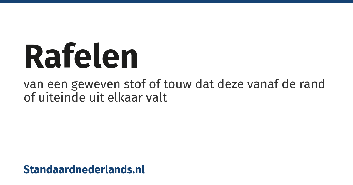 rafelen: van een geweven stof of touw dat deze vanaf de rand of uiteinde uit elkaar valt