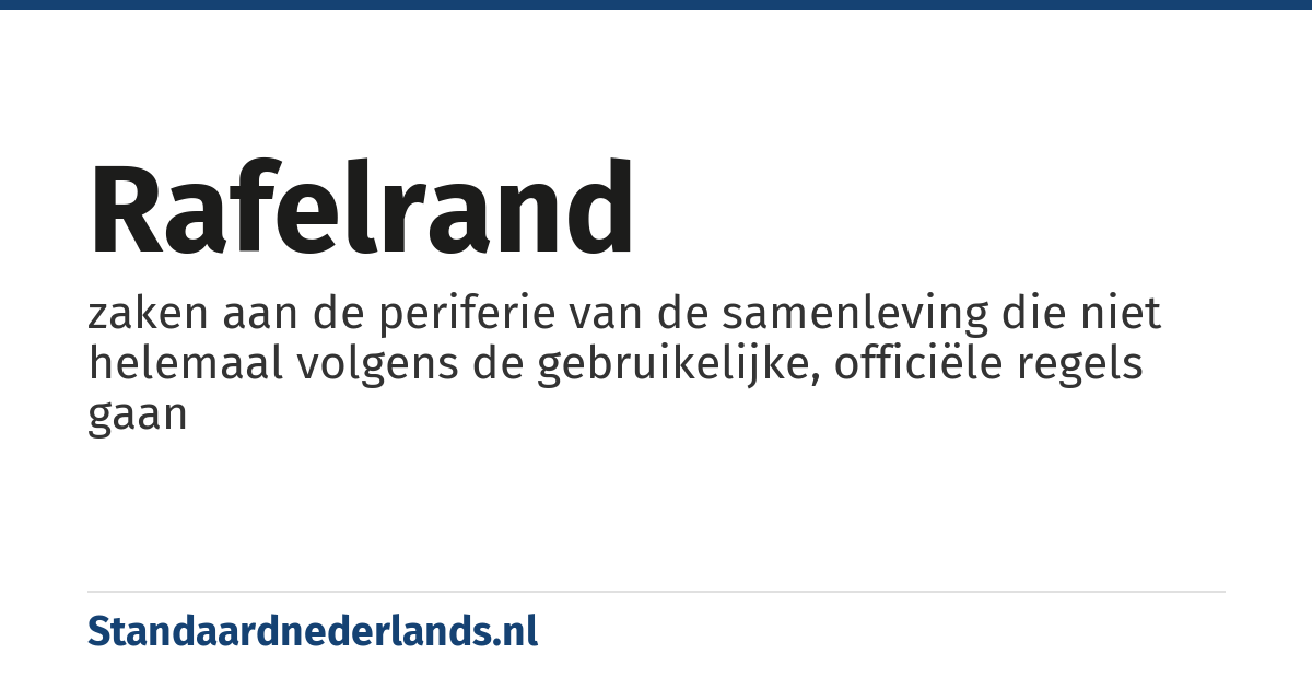 rafelrand: zaken aan de periferie van de samenleving die niet helemaal volgens de gebruikelijke, officiële regels gaan