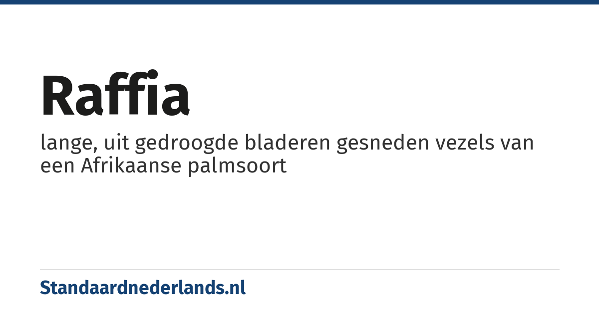 raffia: lange, uit gedroogde bladeren gesneden vezels van een Afrikaanse palmsoort