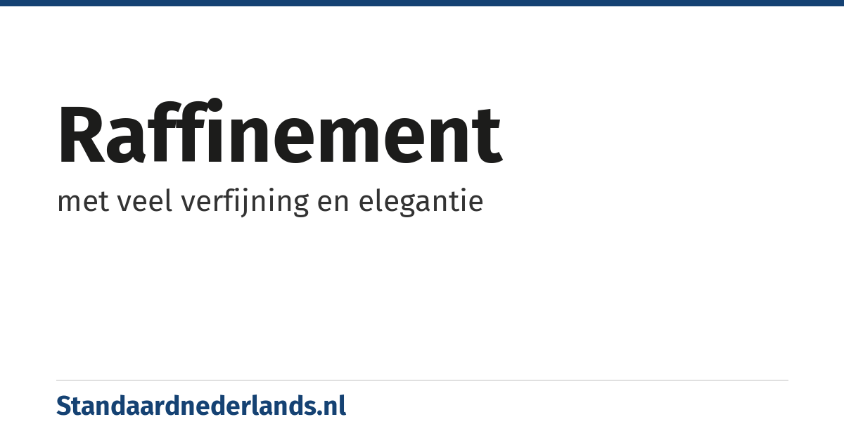 raffinement: met veel verfijning en elegantie
