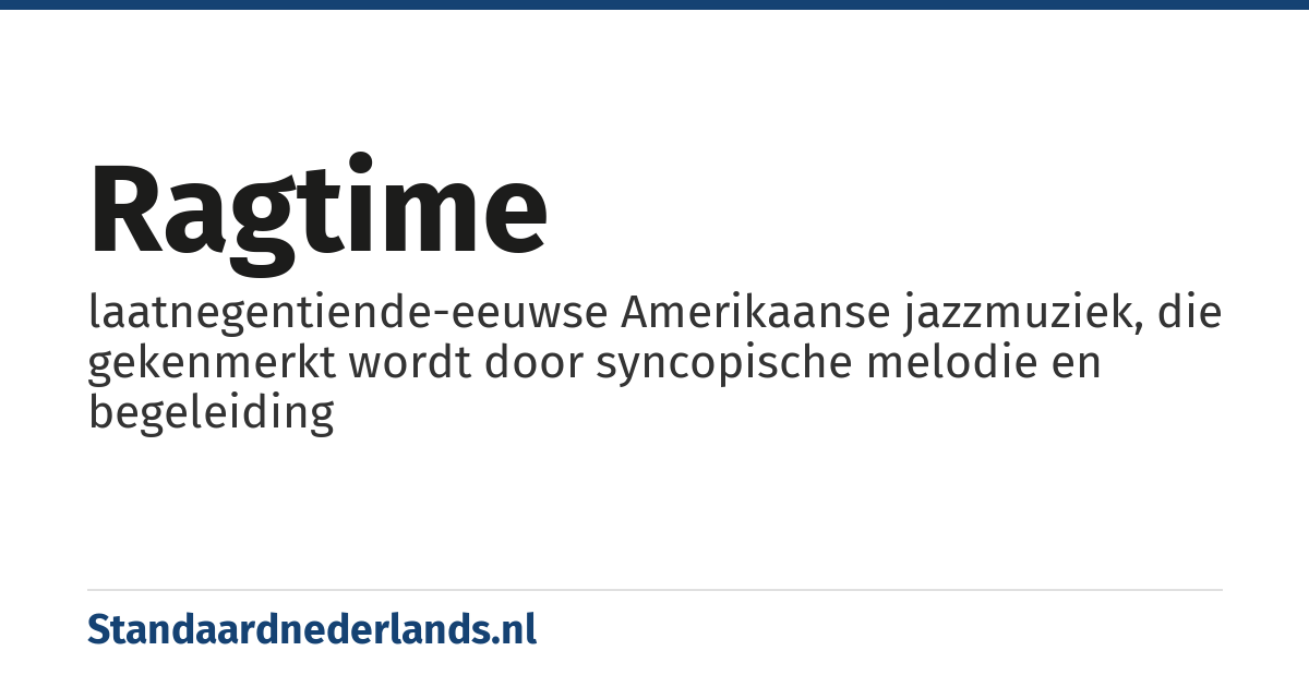 ragtime: laatnegentiende-eeuwse Amerikaanse jazzmuziek, die gekenmerkt wordt door syncopische melodie en begeleiding