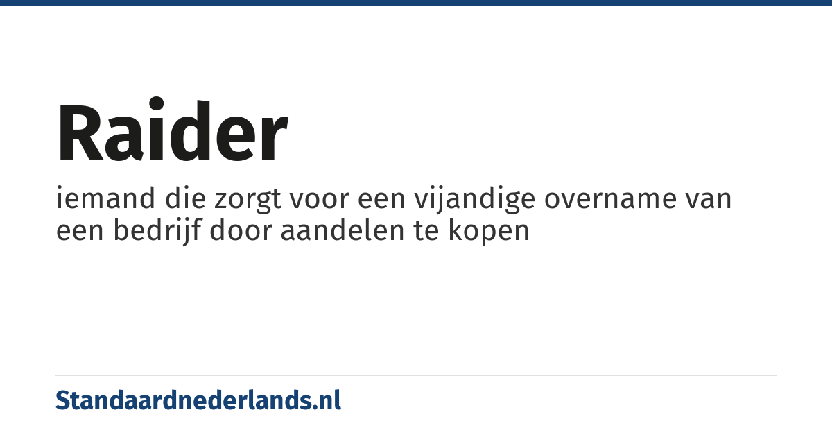 raider: iemand die zorgt voor een vijandige overname van een bedrijf door aandelen te kopen
