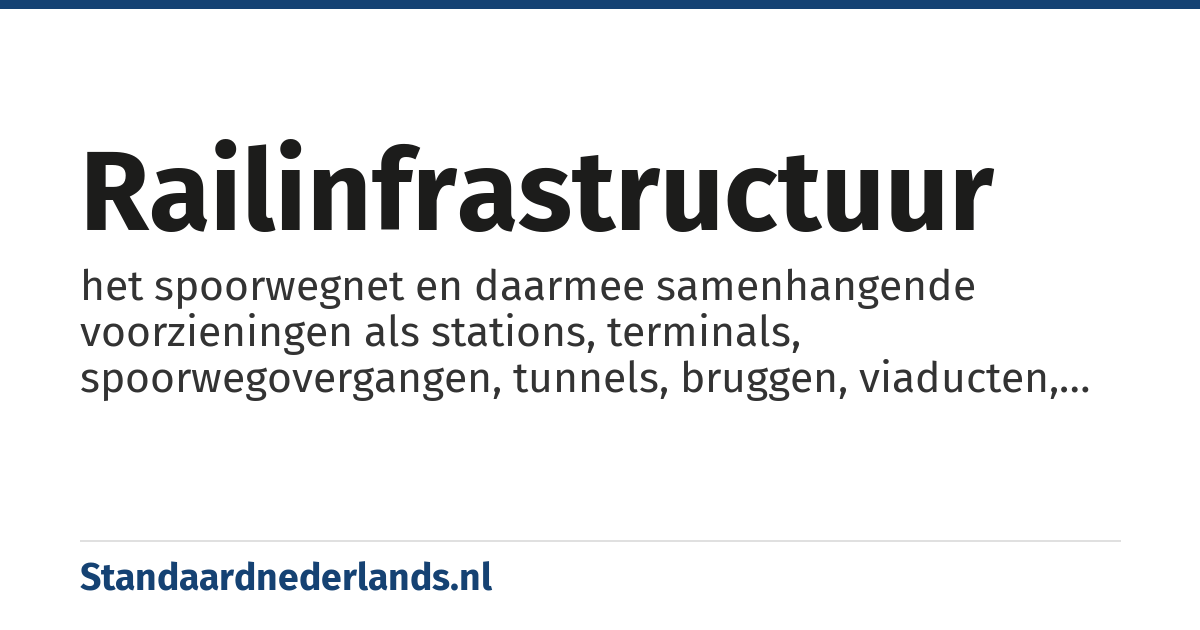 railinfrastructuur: het spoorwegnet en daarmee samenhangende voorzieningen als stations, terminals, spoorwegovergangen, tunnels, bruggen, viaducten, bovenleiding en spoorwegbeveilgings- en -besturingssystemen