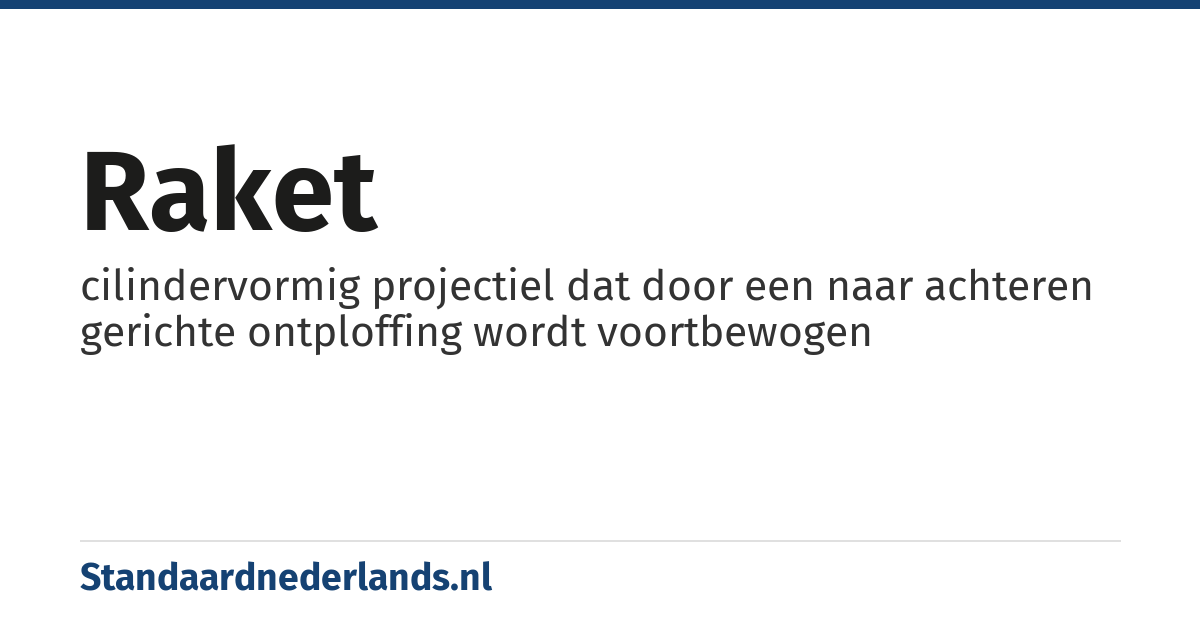 raket: cilindervormig projectiel dat door een naar achteren gerichte ontploffing wordt voortbewogen