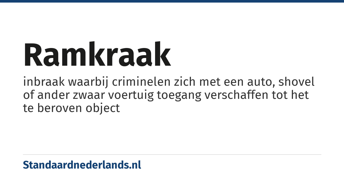 ramkraak: inbraak waarbij criminelen zich met een auto, shovel of ander zwaar voertuig toegang verschaffen tot het te beroven object