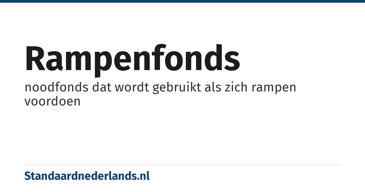 rampenfonds: noodfonds dat wordt gebruikt als zich rampen voordoen