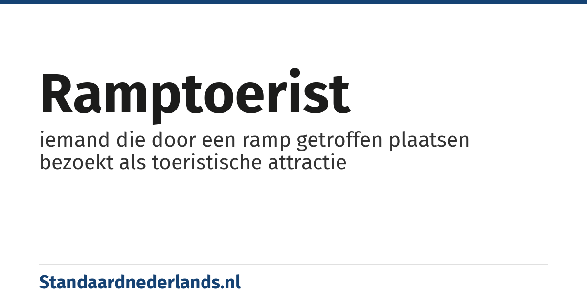 ramptoerist: iemand die door een ramp getroffen plaatsen bezoekt als toeristische attractie