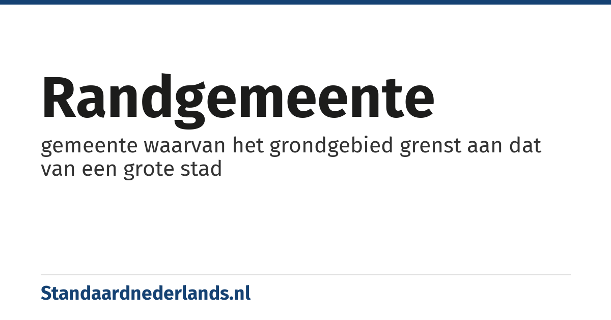 randgemeente: gemeente waarvan het grondgebied grenst aan dat van een grote stad