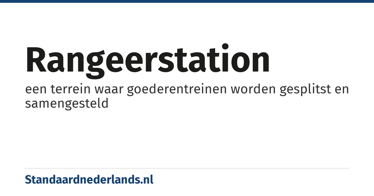 rangeerstation: een terrein waar goederentreinen worden gesplitst en samengesteld