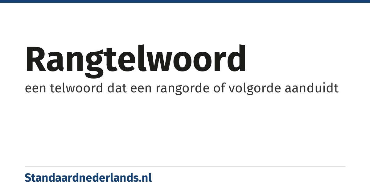 rangtelwoord: een telwoord dat een rangorde of volgorde aanduidt