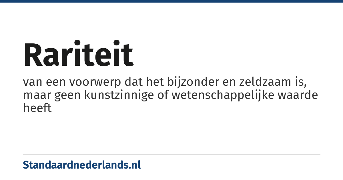 rariteit: van een voorwerp dat het bijzonder en zeldzaam is, maar geen kunstzinnige of wetenschappelijke waarde heeft