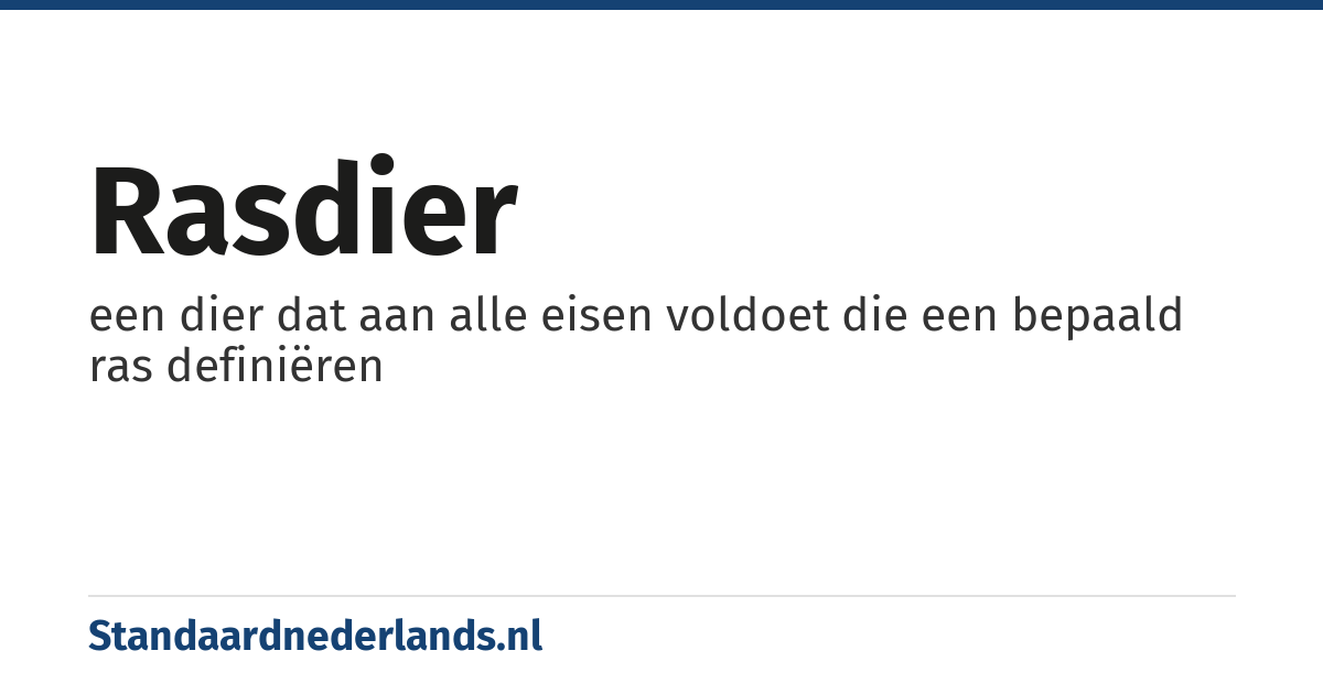rasdier: een dier dat aan alle eisen voldoet die een bepaald ras definiëren