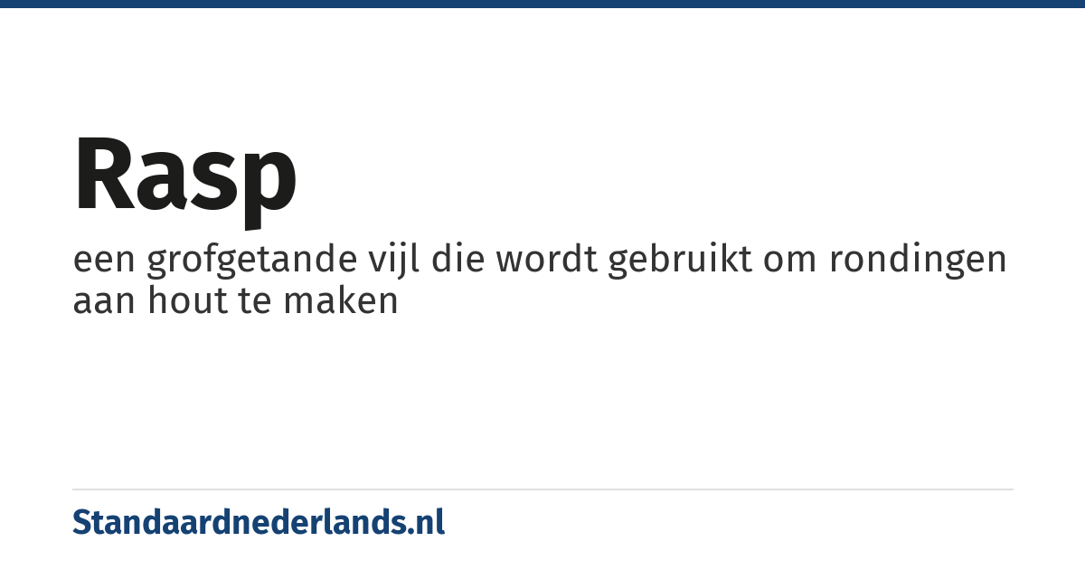 rasp: een grofgetande vijl die wordt gebruikt om rondingen aan hout te maken