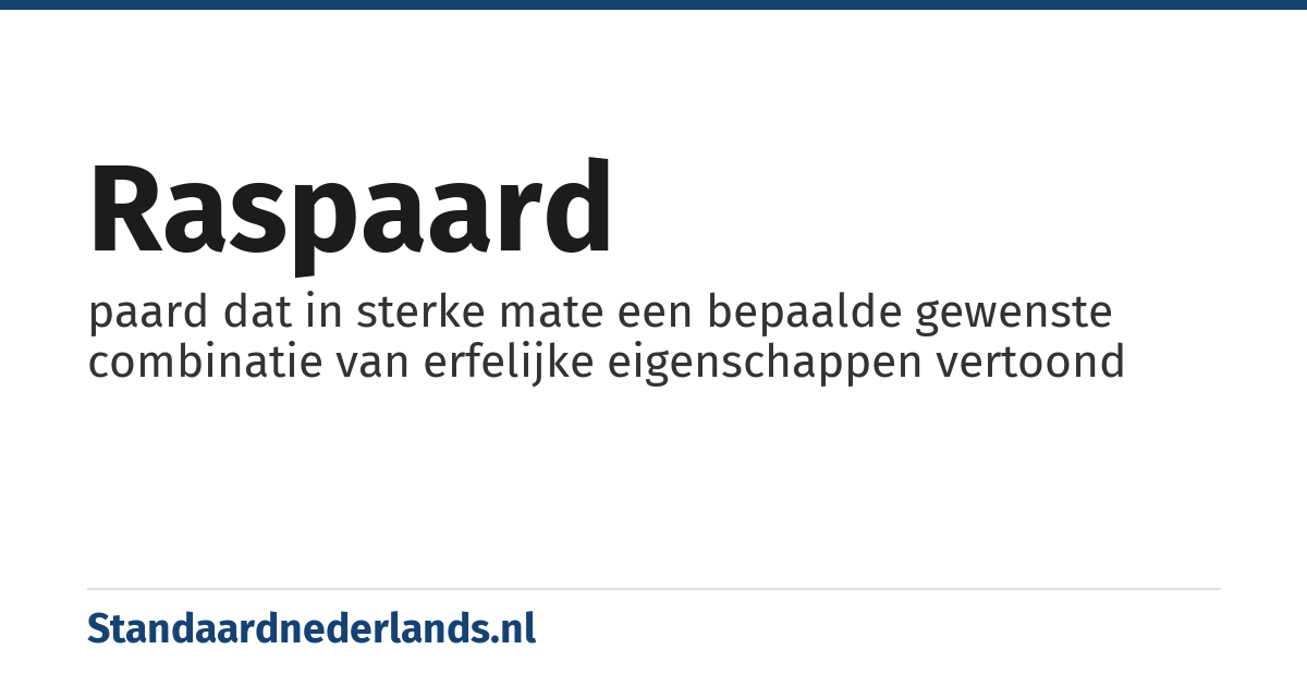 raspaard: paard dat in sterke mate een bepaalde gewenste combinatie van erfelijke eigenschappen vertoond