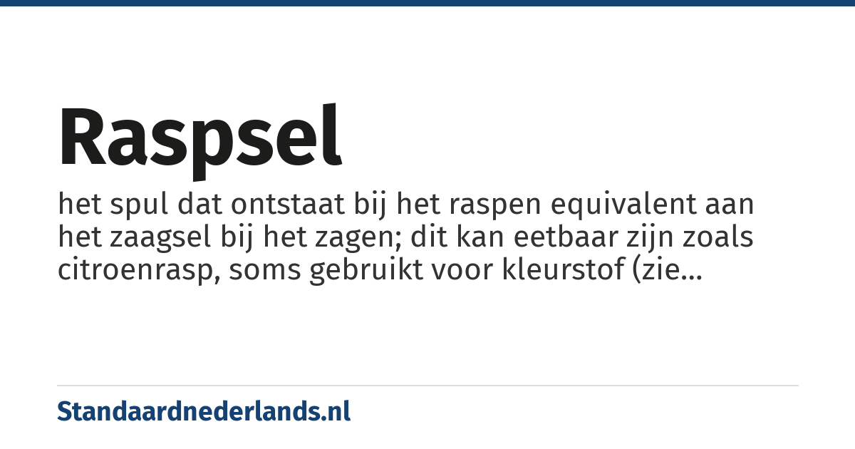 raspsel: het spul dat ontstaat bij het raspen equivalent aan het zaagsel bij het zagen; dit kan eetbaar zijn zoals citroenrasp, soms gebruikt voor kleurstof (zie rasphuis)