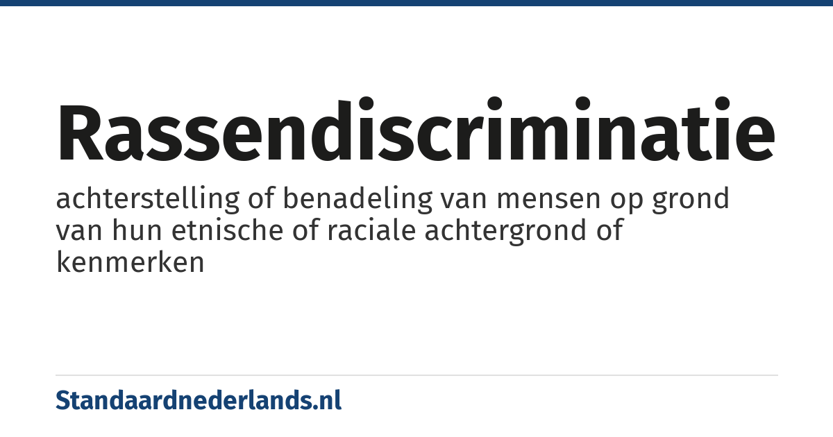 rassendiscriminatie: achterstelling of benadeling van mensen op grond van hun etnische of raciale achtergrond of kenmerken