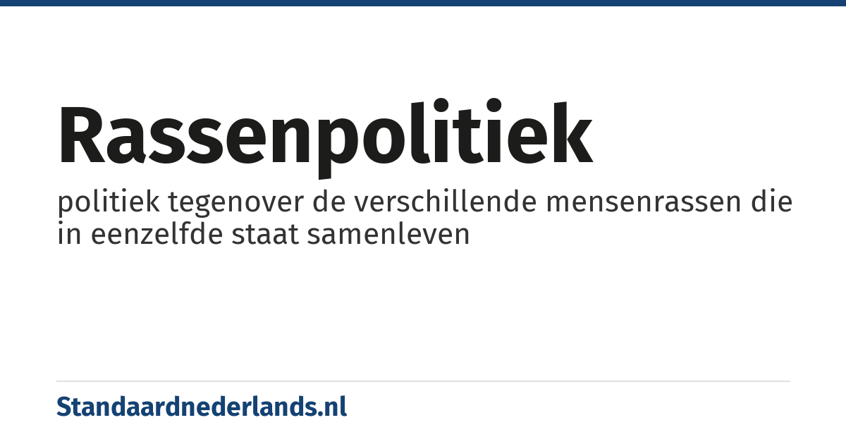 rassenpolitiek: politiek tegenover de verschillende mensenrassen die in eenzelfde staat samenleven