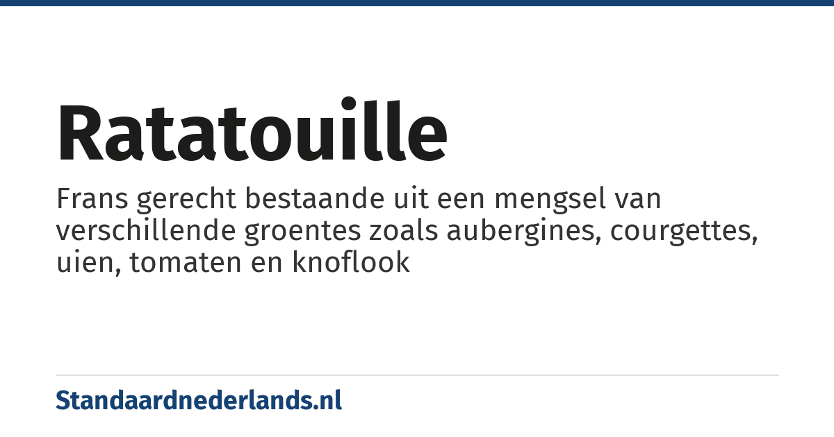 ratatouille: Frans gerecht bestaande uit een mengsel van verschillende groentes zoals aubergines, courgettes, uien, tomaten en knoflook