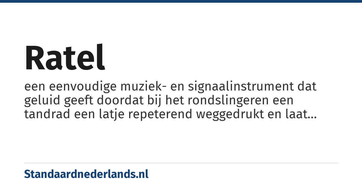 ratel: een eenvoudige muziek- en signaalinstrument dat geluid geeft doordat bij het rondslingeren een tandrad een latje repeterend weggedrukt en laat terugvallen