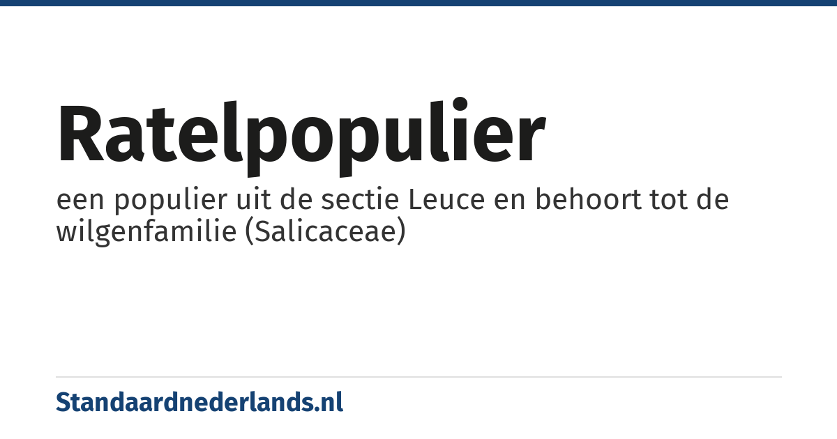 ratelpopulier: een populier uit de sectie Leuce en behoort tot de wilgenfamilie (Salicaceae)