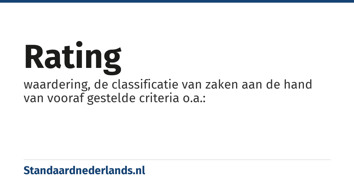 rating: waardering, de classificatie van zaken aan de hand van vooraf gestelde criteria o.a.: