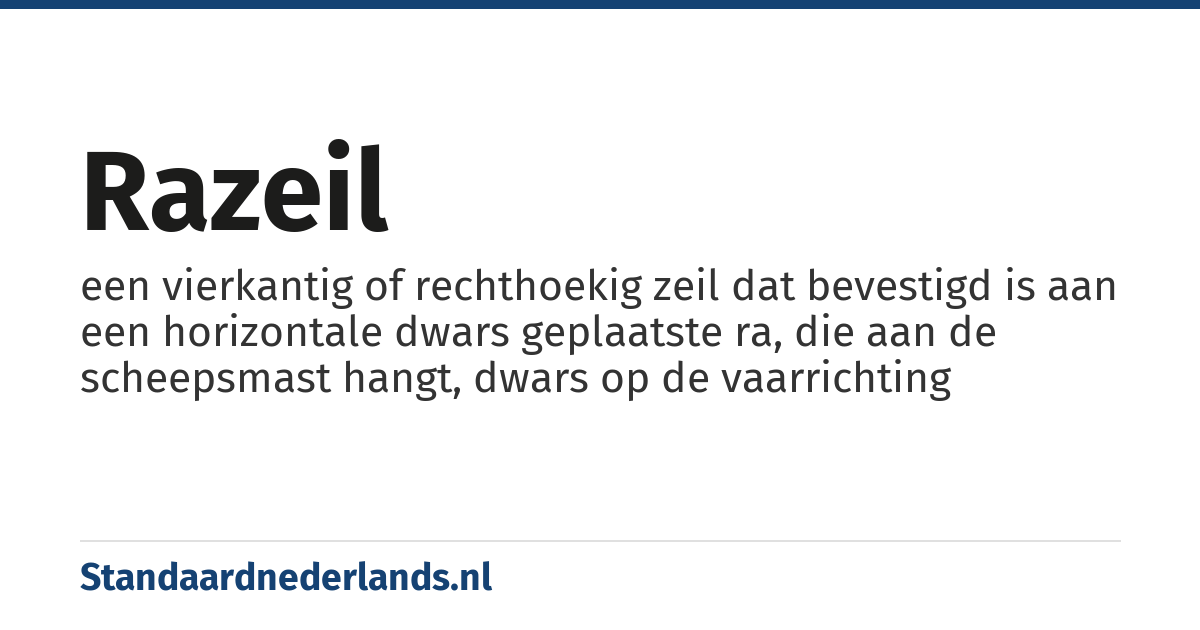razeil: een vierkantig of rechthoekig zeil dat bevestigd is aan een horizontale dwars geplaatste ra, die aan de scheepsmast hangt, dwars op de vaarrichting
