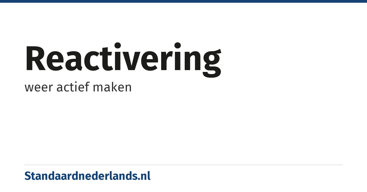 reactivering: weer actief maken