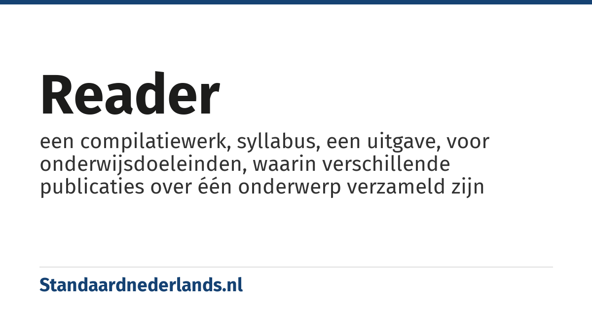 reader: een compilatiewerk, syllabus, een uitgave, voor onderwijsdoeleinden, waarin verschillende publicaties over één onderwerp verzameld zijn