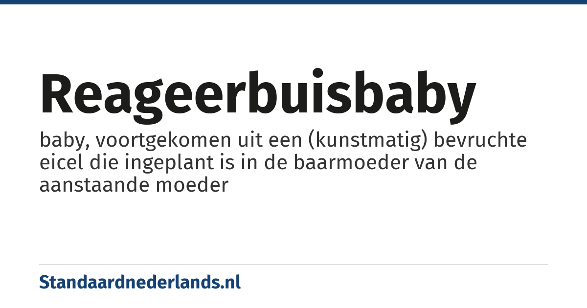 reageerbuisbaby: baby, voortgekomen uit een (kunstmatig) bevruchte eicel die ingeplant is in de baarmoeder van de aanstaande moeder