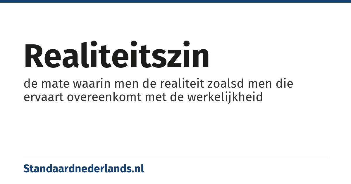 realiteitszin: de mate waarin men de realiteit zoalsd men die ervaart overeenkomt met de werkelijkheid