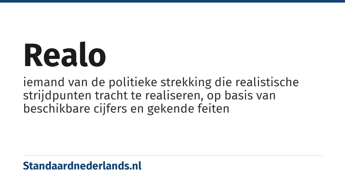 realo: iemand van de politieke strekking die realistische strijdpunten tracht te realiseren, op basis van beschikbare cijfers en gekende feiten