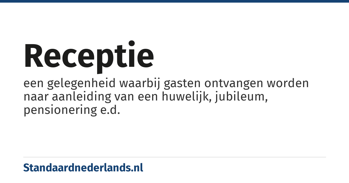 receptie: een gelegenheid waarbij gasten ontvangen worden naar aanleiding van een huwelijk, jubileum, pensionering e.d.