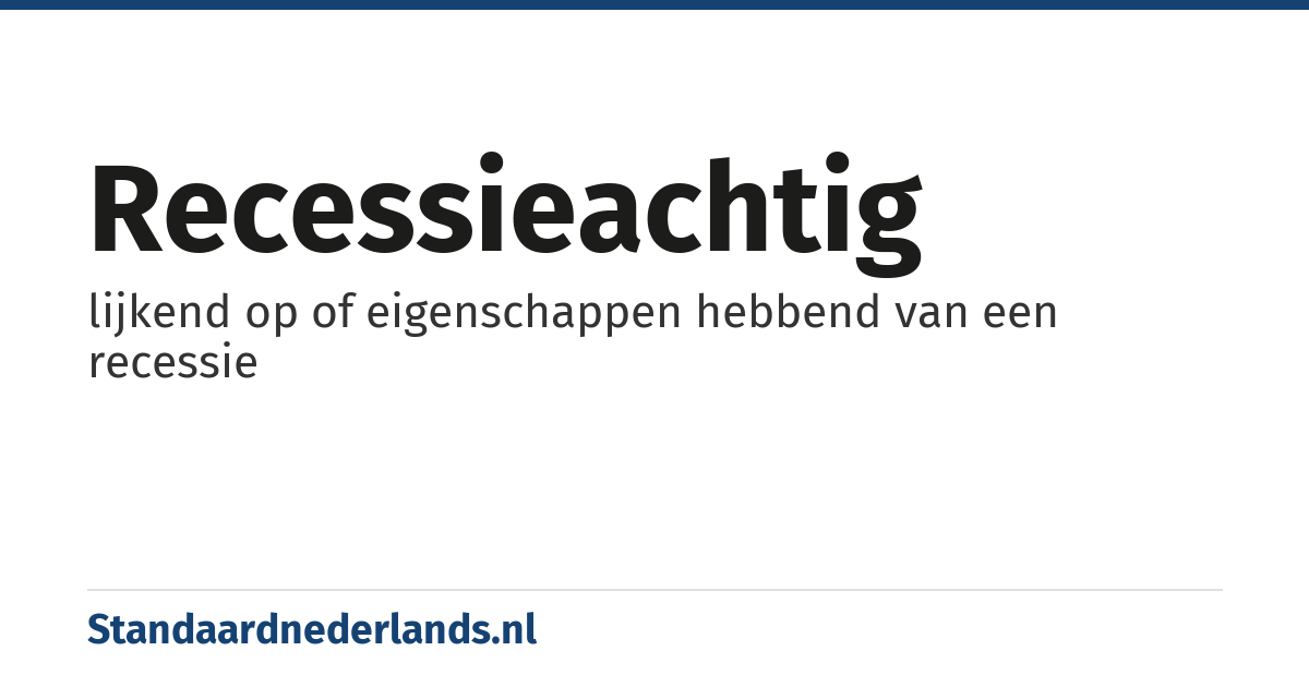 recessieachtig: lijkend op of eigenschappen hebbend van een recessie