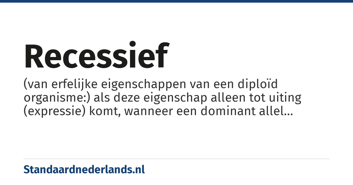 recessief: (van erfelijke eigenschappen van een diploïd organisme:) als deze eigenschap alleen tot uiting (expressie) komt, wanneer een dominant allel ontbreekt