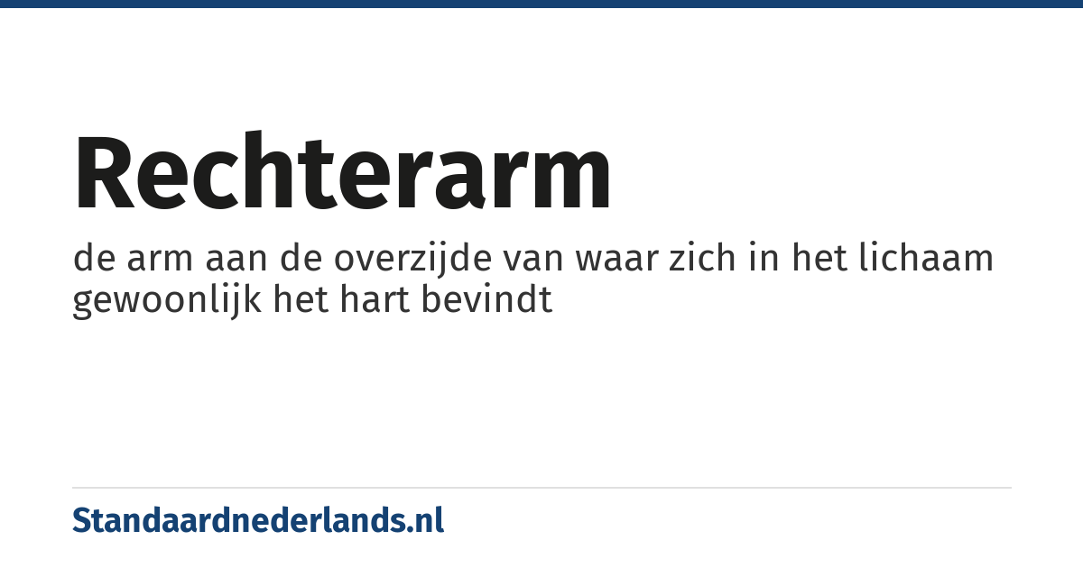 rechterarm: de arm aan de overzijde van waar zich in het lichaam gewoonlijk het hart bevindt