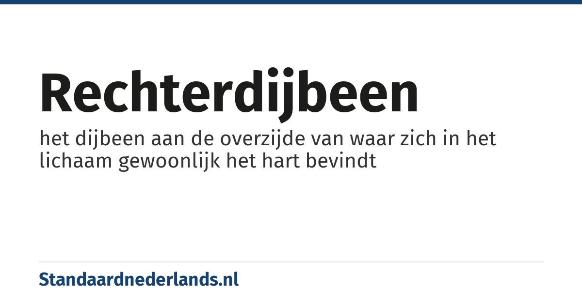 rechterdijbeen: het dijbeen aan de overzijde van waar zich in het lichaam gewoonlijk het hart bevindt