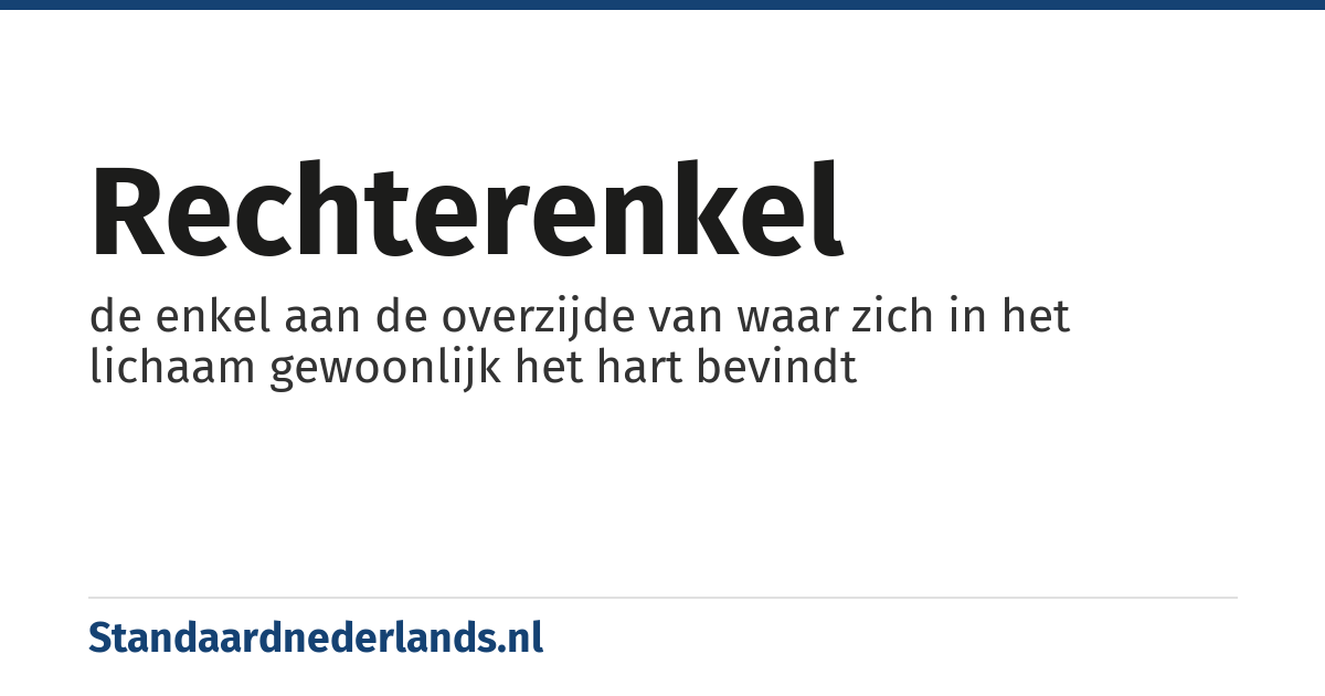 rechterenkel: de enkel aan de overzijde van waar zich in het lichaam gewoonlijk het hart bevindt