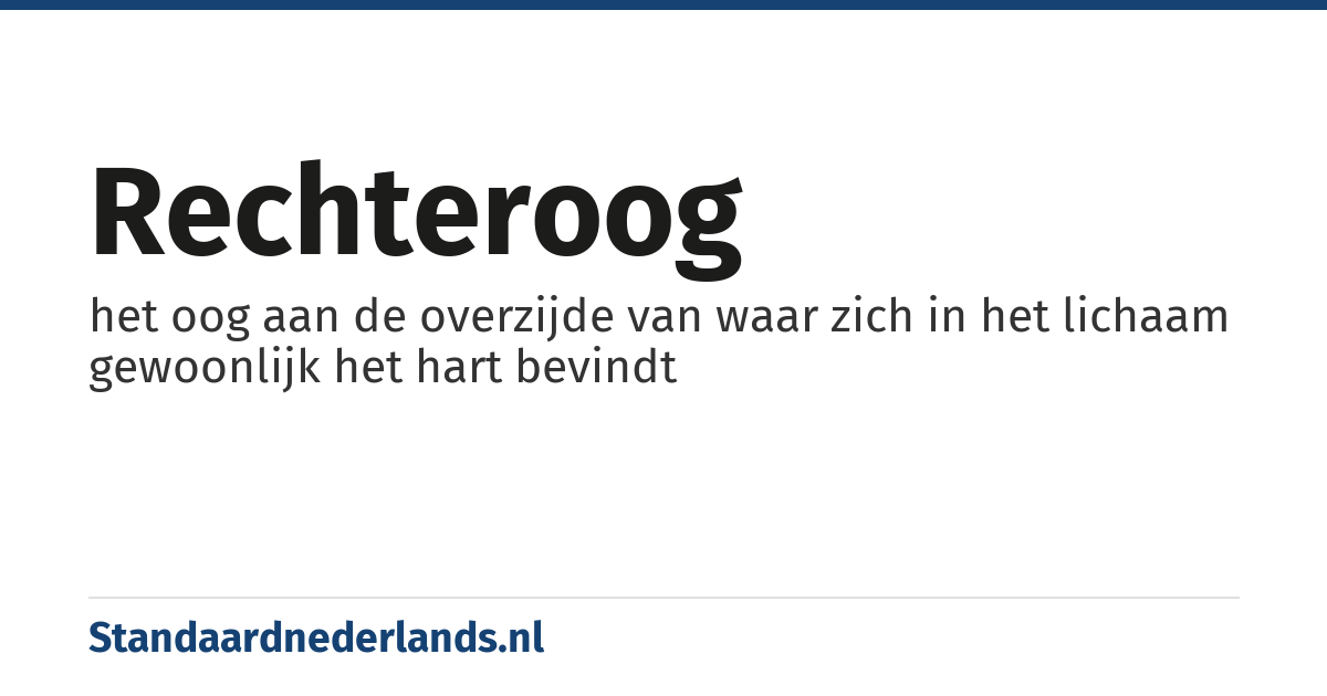 rechteroog: het oog aan de overzijde van waar zich in het lichaam gewoonlijk het hart bevindt
