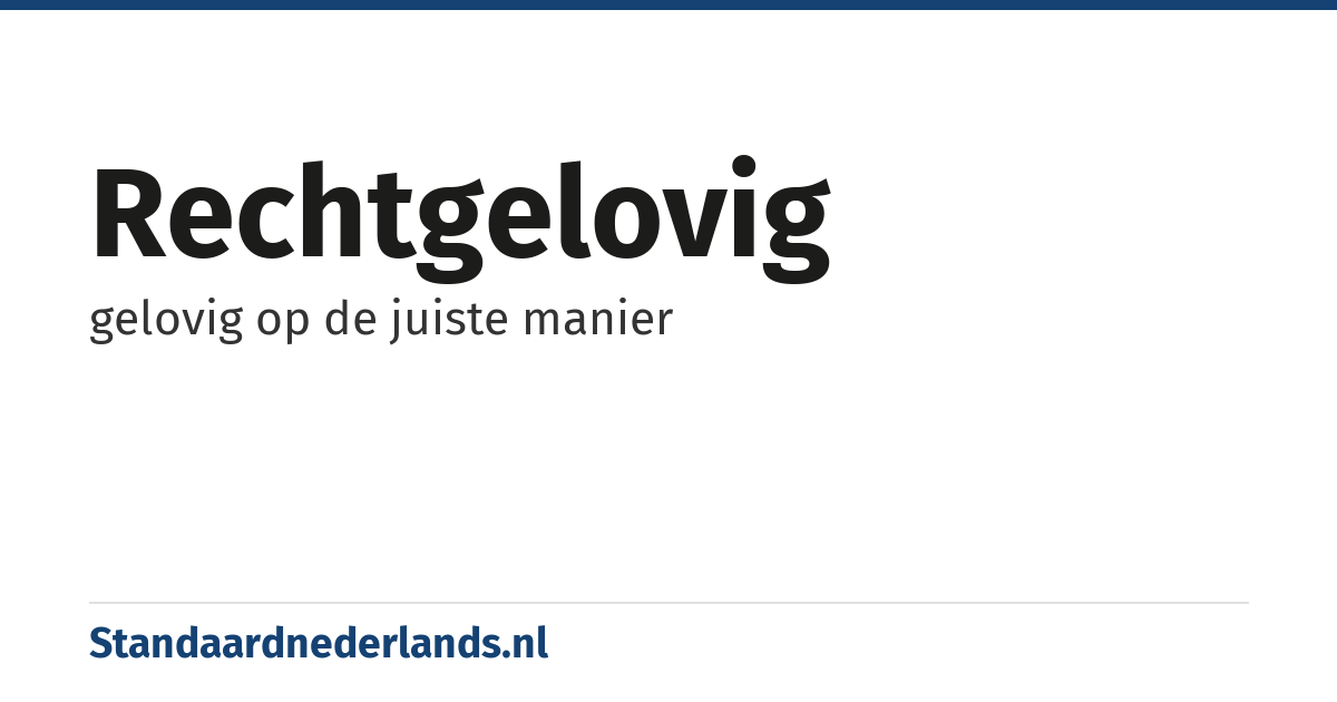 rechtgelovig: gelovig op de juiste manier