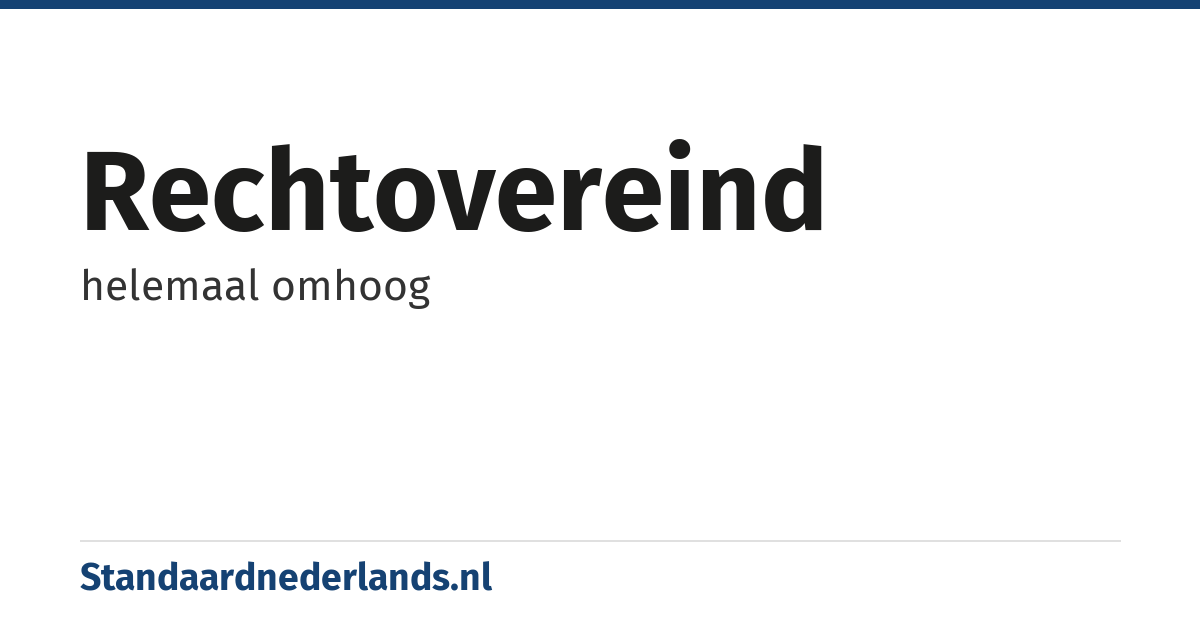 rechtovereind: helemaal omhoog