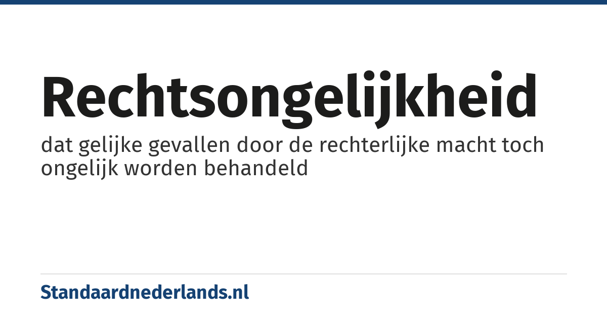 rechtsongelijkheid: dat gelijke gevallen door de rechterlijke macht toch ongelijk worden behandeld