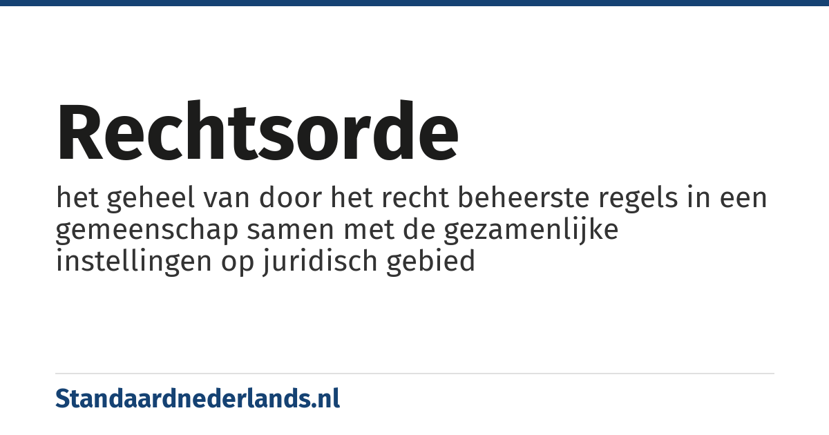rechtsorde: het geheel van door het recht beheerste regels in een gemeenschap samen met de gezamenlijke instellingen op juridisch gebied