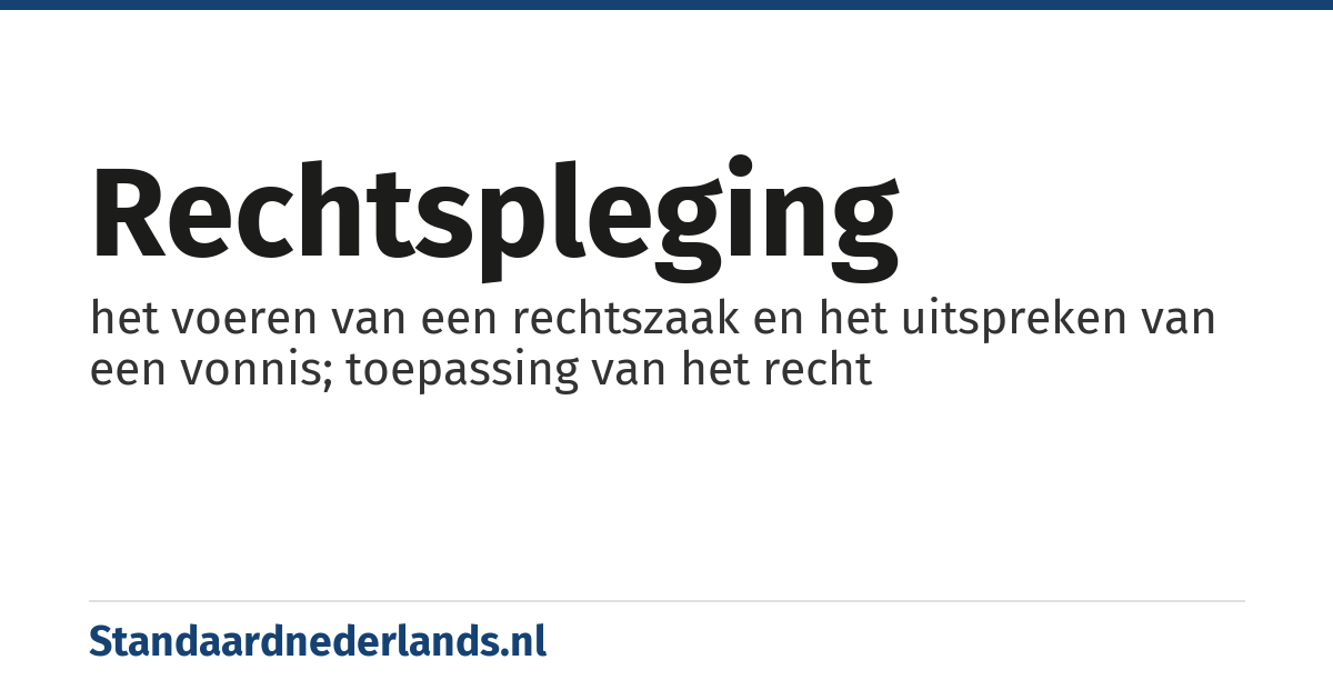 rechtspleging: het voeren van een rechtszaak en het uitspreken van een vonnis; toepassing van het recht