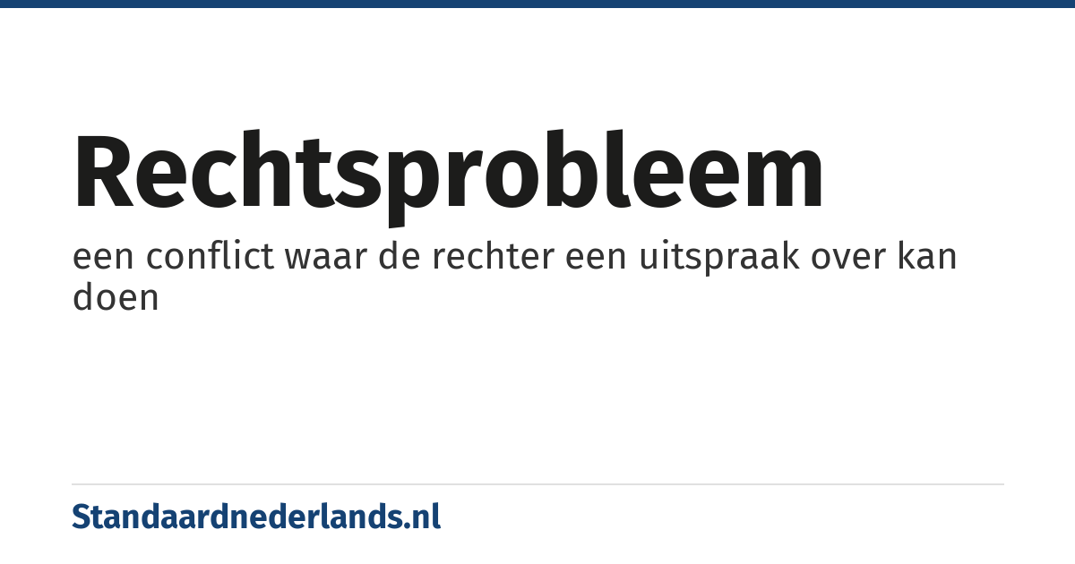 rechtsprobleem: een conflict waar de rechter een uitspraak over kan doen