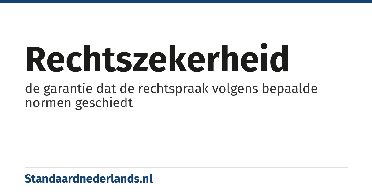 rechtszekerheid: de garantie dat de rechtspraak volgens bepaalde normen geschiedt