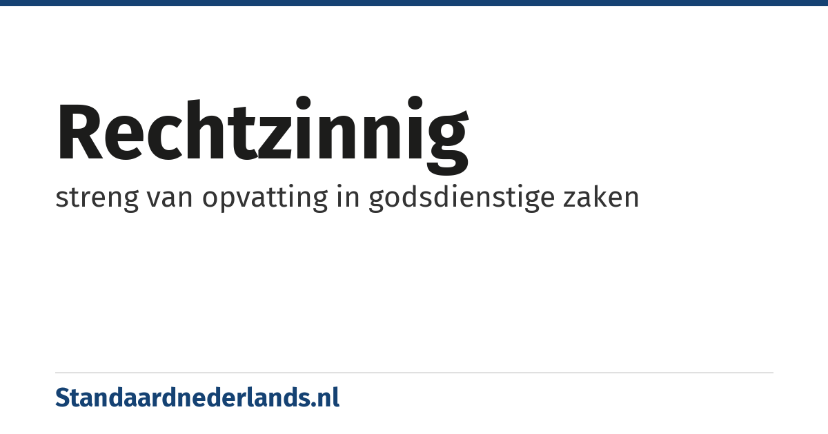 rechtzinnig: streng van opvatting in godsdienstige zaken