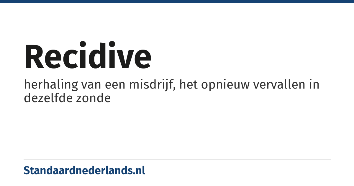 recidive: herhaling van een misdrijf, het opnieuw vervallen in dezelfde zonde
