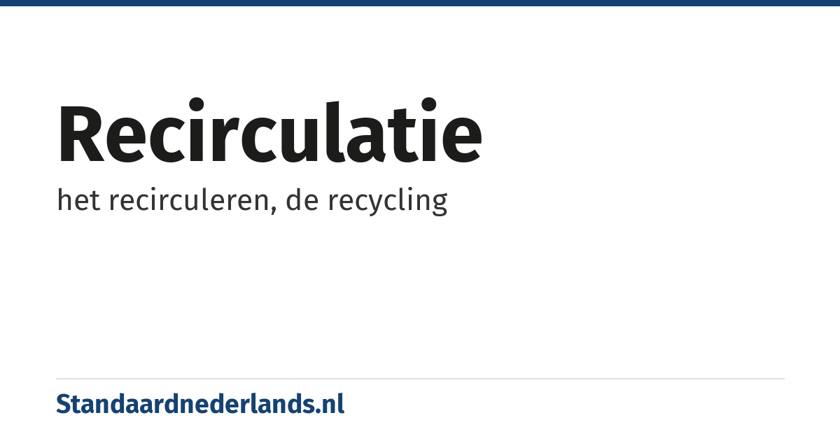 recirculatie: het recirculeren, de recycling