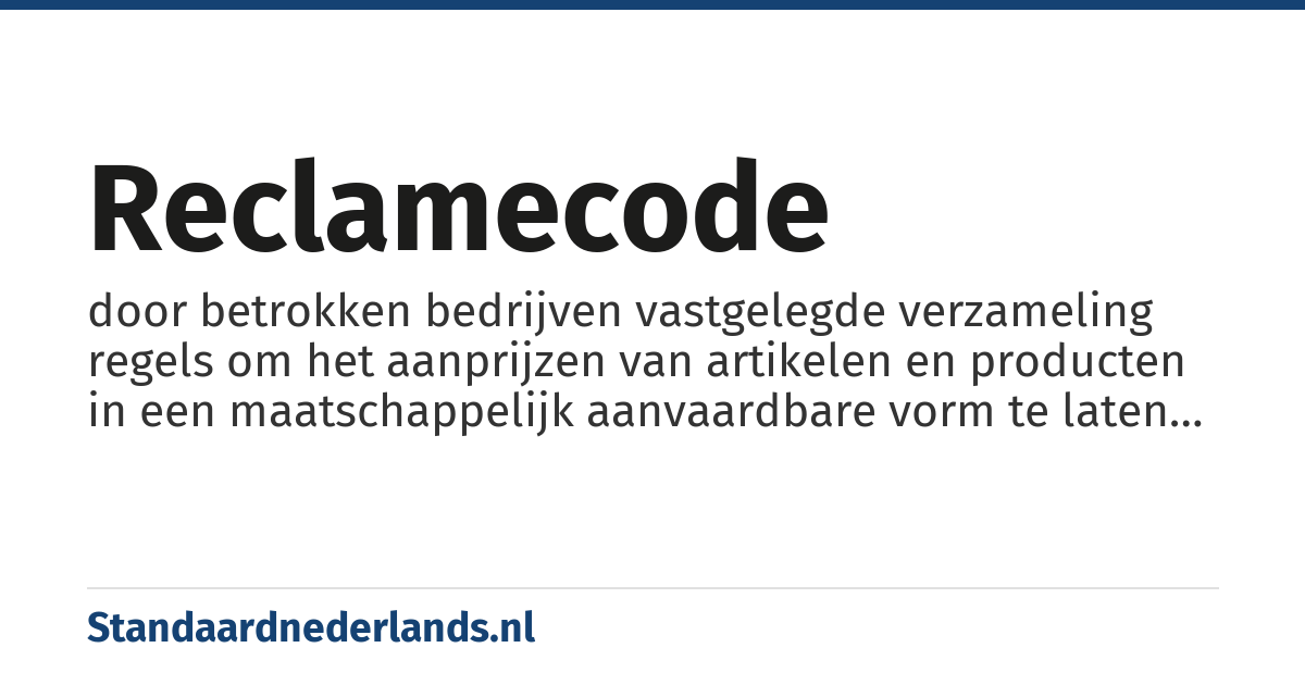 reclamecode: door betrokken bedrijven vastgelegde verzameling regels om het aanprijzen van artikelen en producten in een maatschappelijk aanvaardbare vorm te laten plaatsvinden